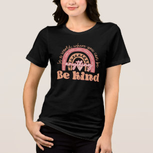 In A World Where You Can Be Anything Motivational Tri-Blend Shirt