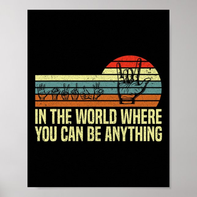 In A World Where You Can Be ASL Awareness Deaf Sig Poster (Front)