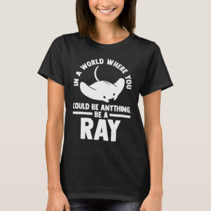 in a world where you could be anything be a ray ra T-Shirt