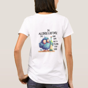 In alcohol's defence done some dumb stuff sobber  T-Shirt