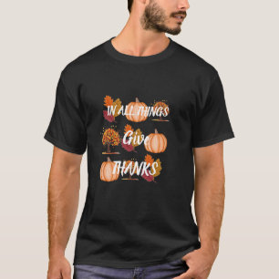 In all things give thanks T-Shirt