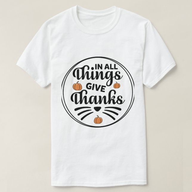 In All Things Give Thanks T-Shirt (Design Front)