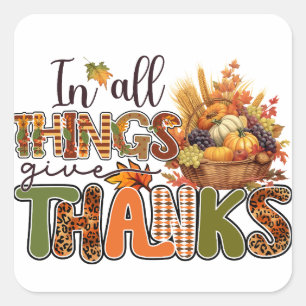 In All Things Give Thanks - Thanksgiving Square Sticker