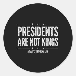 In America Presidents Are Not Kings Nobody Is Abov Classic Round Sticker