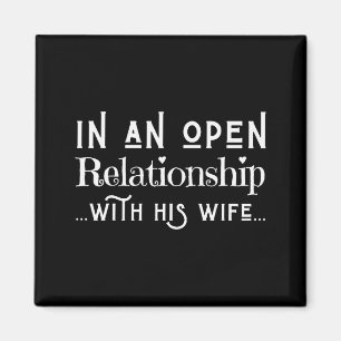 In An Open Relationship With His Wife Funny Valent Magnet