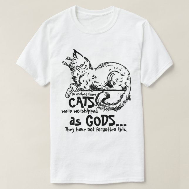 In ancient times cats were worshiped as gods Tee (Design Front)