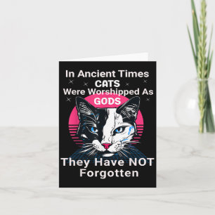 In Ancient Times Cats Were Worshipped As Gods Funn Card