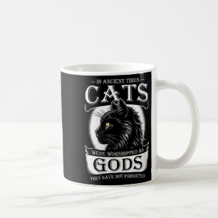 In Ancient Times Cats Were Worshipped As Gods Pet  Coffee Mug