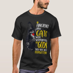 In Ancient Times Cats Were Worshipped As Gods Pet T-Shirt