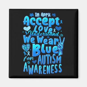 In April Accept Love We Wear Blue Autism Awareness Magnet