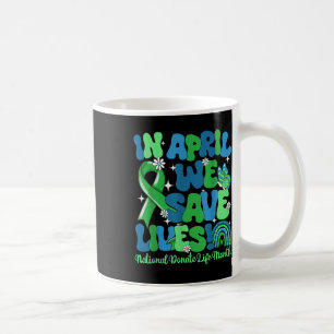 In April We Save Lives Organ Donation Donate Life Coffee Mug