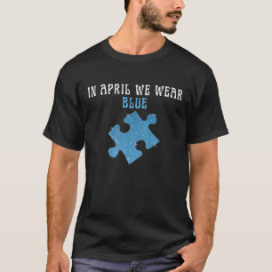 In April We We Blue, Autism Awareness Month T-Shirt