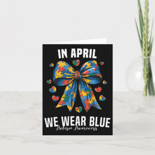 In April We Wear Blue Accept Understand Autism Awa Card