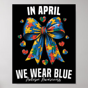 In April We Wear Blue Accept Understand Autism Awa Poster