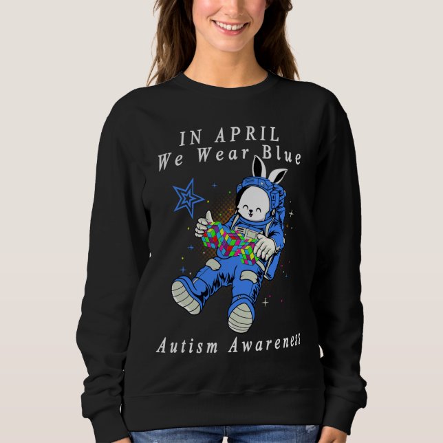 In April We Wear Blue Astronaut Autism Bunny Astro Sweatshirt (Front)