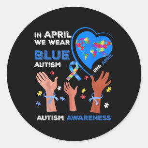 In April We Wear Blue Autism Awareness 2nd April S Classic Round Sticker