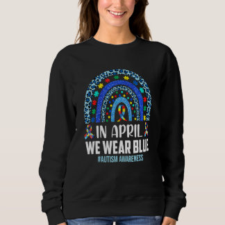 In April We Wear Blue Autism Awareness Autistic Ra Sweatshirt