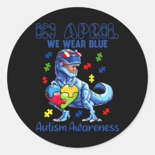 In April We Wear Blue Autism Awareness Dinosaur T- Classic Round Sticker