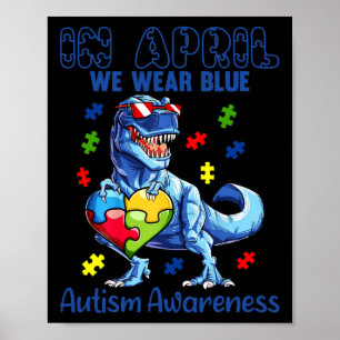 In April We Wear Blue Autism Awareness Dinosaur T- Poster