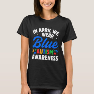 In April We Wear Blue Autism Awareness For Women M T-Shirt