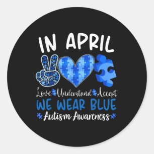 In April We Wear Blue Autism Awareness Men Women K Classic Round Sticker