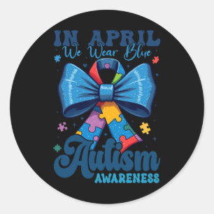 In April We Wear Blue Autism Awareness Men Women K Classic Round Sticker