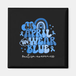 In April We Wear Blue Autism Awareness Men Women K Magnet