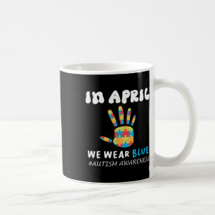 In April We Wear Blue Autism Awareness Month Autis Coffee Mug