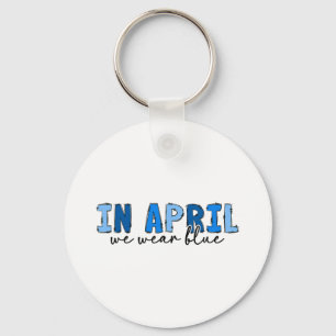 In April We Wear Blue Autism Awareness Month Autis Key Ring