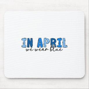 In April We Wear Blue Autism Awareness Month Autis Mouse Pad