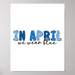 In April We Wear Blue Autism Awareness Month Autis Poster