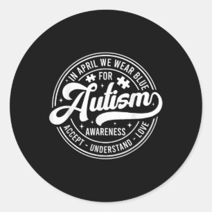 In April We Wear Blue Autism Awareness Month  Classic Round Sticker