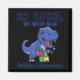 In April We Wear Blue Autism Awareness Month Dinos Magnet