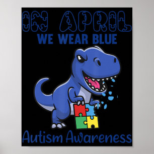 In April We Wear Blue Autism Awareness Month Dinos Poster