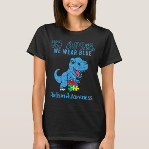 In April We Wear Blue Autism Awareness Month Dinos T-Shirt