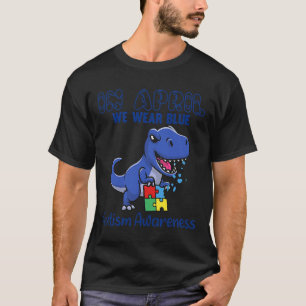 In April We Wear Blue Autism Awareness Month Dinos T-Shirt