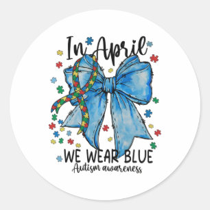 In April We Wear Blue Autism Awareness Month Suppo Classic Round Sticker