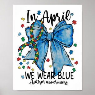 In April We Wear Blue Autism Awareness Month Suppo Poster