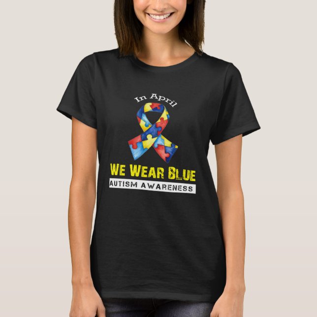 In April We Wear Blue Autism Awareness Month T-Shirt (Front)