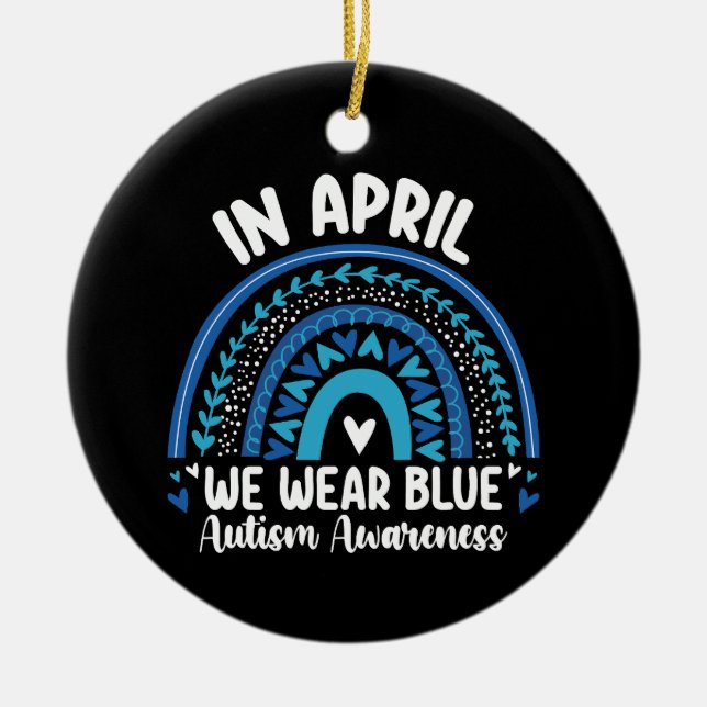 In April We Wear Blue Autism Awareness Rainbow Ceramic Ornament (Front)