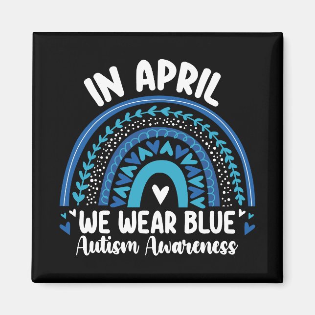 In April We Wear Blue Autism Awareness Rainbow Magnet (Front)
