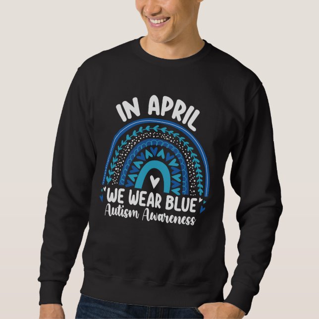 In April We Wear Blue Autism Awareness Rainbow Sweatshirt (Front)