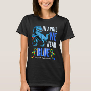 In April We Wear Blue Autism Awareness Trex Kids T T-Shirt