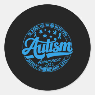 In April We Wear Blue Autism Teacher Accept Unders Classic Round Sticker