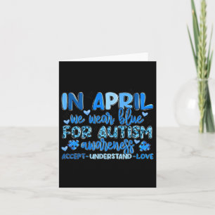 In April We Wear Blue For Autism Awareness Accep U Card