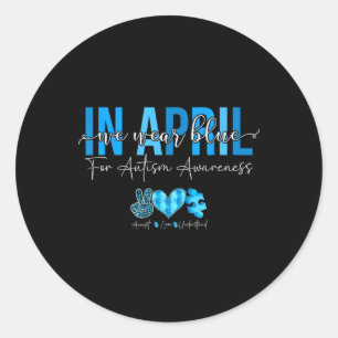In April We Wear Blue For Autism Awareness Accept Classic Round Sticker