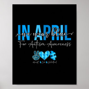 In April We Wear Blue For Autism Awareness Accept Poster