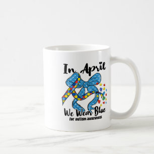 In April We Wear Blue For Autism Awareness Coquett Coffee Mug
