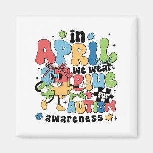 In April We Wear Blue For Autism Awareness Month Magnet