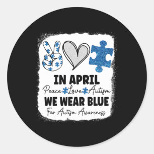 In April We Wear Blue For Autism Awareness Peace L Classic Round Sticker